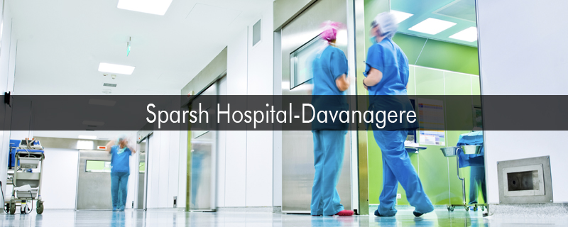 Sparsh Hospital-Davanagere 